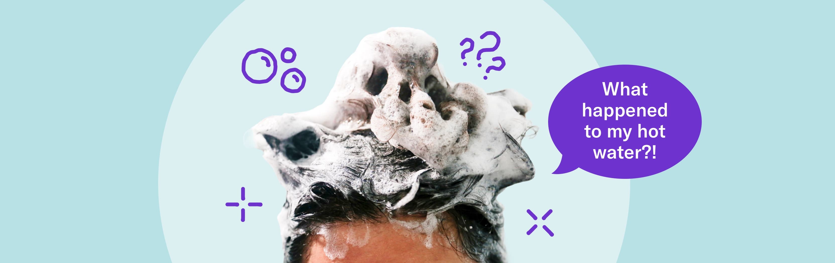 Sudsy hair with a puzzled doodle asking, "What happened to my hot water?" on a light blue background. on a light blue background with whimsical icons.